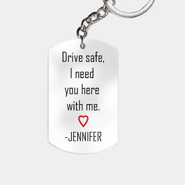 Personalized keychain Drive Safe I Need You Here With Me keychain